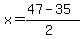 x+=+%2847-35%29%2F%282%29