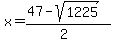 x+=+%2847-sqrt%281225%29%29%2F%282%29