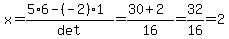 x+=+%285%2A6-%28-2%29%2A1%29%2Fdet+=+%2830%2B2%29%2F16+=+32%2F16+=+2