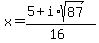 x+=+%285%2Bi%2Asqrt%2887%29%29%2F%2816%29