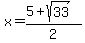 x+=+%285%2Bsqrt%2833%29%29%2F2