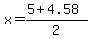 x+=+%285+%2B+4.58%29%2F2+