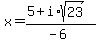 x+=+%285+%2B+i%2Asqrt%2823%29%29%2F%28-6%29