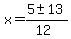 \"x+=+%285+%2B-+13%29%2F%2812%29\"