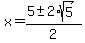 x+=+%285+%2B-+2%2Asqrt%285%29%29%2F2
