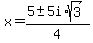 x+=+%285+%2B-+5i%2Asqrt%283%29%29%2F4
