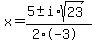 x+=+%285+%2B-+i%2Asqrt%2823%29%29%2F%282%2A-3%29