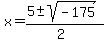 x+=+%285+%2B-+sqrt%28+-175+%29%29%2F%282%29+