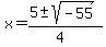 x+=+%285+%2B-+sqrt%28+-55%29%29%2F%284%29+