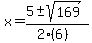 \"x+=+%285+%2B-+sqrt%28+169+%29%29%2F%282%286%29%29\"