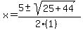x+=+%285+%2B-+sqrt%28+25%2B44+%29%29%2F%282%281%29%29