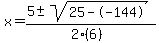 \"x+=+%285+%2B-+sqrt%28+25--144+%29%29%2F%282%286%29%29\"