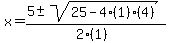 x+=+%285+%2B-+sqrt%28+25-4%281%29%284%29+%29%29%2F%282%281%29%29