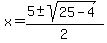 x+=+%285+%2B-+sqrt%28+25-4+%29%29%2F2+