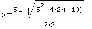 x+=+%285+%2B-+sqrt%28+5%5E2-4%2A2%2A%28-10%29+%29%29%2F%282%2A2%29+