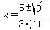 x+=+%285+%2B-+sqrt%28+9+%29%29%2F%282%281%29%29