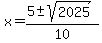 x+=+%285+%2B-+sqrt%282025+%29%29%2F10+
