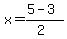 x+=+%285+-+3%29%2F%282%29