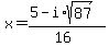x+=+%285-i%2Asqrt%2887%29%29%2F%2816%29