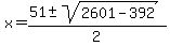 x+=+%2851+%2B-+sqrt%282601-392+%29%29%2F2+