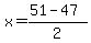 x+=+%2851+-47%29%2F2+