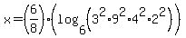 x+=+%286%2F8%29%28log+%286%2C+%283%5E2+%2A+9%5E2+%2A+4%5E2+%2A2%5E2%29+%29%29