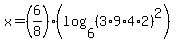 x+=+%286%2F8%29%28log+%286%2C+%283+%2A+9+%2A+4+%2A+2%29%5E2%29%29