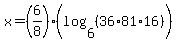 x+=+%286%2F8%29%28log+%286%2C+%2836%2A81%2A16%29%29%29