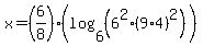x+=+%286%2F8%29%28log+%286%2C+%286%5E2+%2A+%289%2A4%29%5E2%29%29%29
