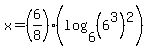 x+=+%286%2F8%29%28log+%286%2C+%286%5E3%29%5E2%29%29