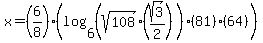 x+=+%286%2F8%29%28log+%286%2C+%28sqrt%28108%29%28sqrt%283%29%2F2%29%29%2881%29%2864%29%29%29