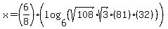 x+=+%286%2F8%29%28log+%286%2C+%28sqrt%28108%29sqrt%283%29%2881%29%2832%29%29%29%29