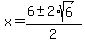 x+=+%286+%2B-+2%2Asqrt%286%29%29%2F2