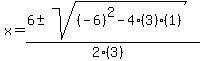 x+=+%286+%2B-+sqrt%28+%28-6%29%5E2-4%283%29%281%29+%29%29%2F%282%283%29%29