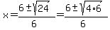 x+=+%286+%2B-+sqrt%28+24%29%29%2F%286%29++=+%286+%2B-+sqrt%28+4%2A6%29%29%2F%286%29+