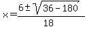 x+=+%286+%2B-+sqrt%28+36-180+%29%29%2F%2818%29+