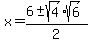 x+=+%286+%2B-+sqrt%284%29%2Asqrt%286%29%29%2F2