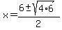 x+=+%286+%2B-+sqrt%284%2A6%29%29%2F2