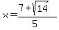 \"x+=+%287%2Bsqrt%2814%29%29%2F%285%29\"