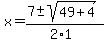 x+=+%287+%2B-+sqrt%28+49%2B4+%29%29%2F%282%2A1%29