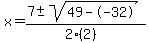 x+=+%287+%2B-+sqrt%28+49--32+%29%29%2F%282%282%29%29