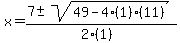 x+=+%287+%2B-+sqrt%28+49-4%281%29%2811%29+%29%29%2F%282%281%29%29