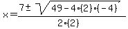 x+=+%287+%2B-+sqrt%28+49-4%282%29%28-4%29+%29%29%2F%282%282%29%29