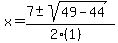 x+=+%287+%2B-+sqrt%28+49-44+%29%29%2F%282%281%29%29