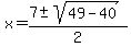 x+=+%287+%2B-+sqrt%2849-40+%29%29%2F2+
