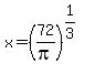 x+=+%2872%2Fpi%29%5E%281%2F3%29