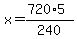 x+=+%28720%2A5%29%2F240