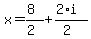 x+=+%288%29%2F%282%29+%2B+%282%2Ai%29%2F%282%29