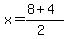 x+=+%288+%2B+4%29%2F%282%29
