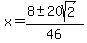 x+=+%288+%2B-+20sqrt%282%29%29%2F46+